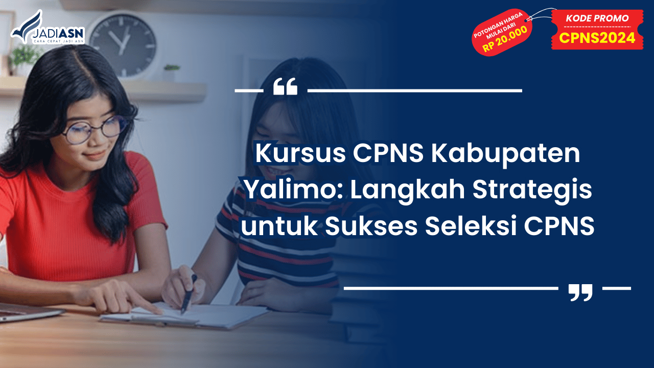 Kursus CPNS Kabupaten Yalimo: Langkah Strategis untuk Sukses Seleksi CPNS