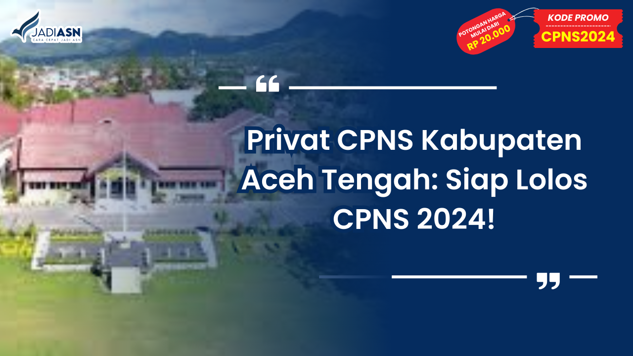 Privat CPNS Kabupaten Aceh Tengah: Siap Lolos CPNS 2024!