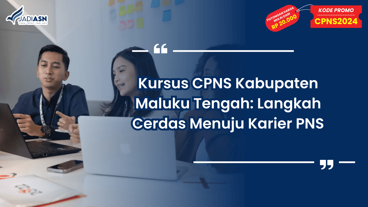 Kursus CPNS Kabupaten Maluku Tengah: Langkah Cerdas Menuju Karier PNS