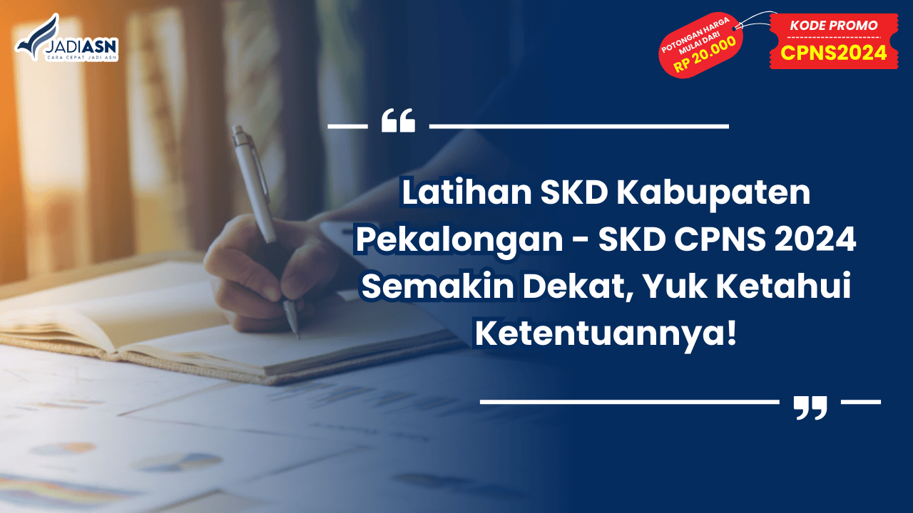 Latihan SKD Kabupaten Pekalongan - SKD CPNS 2024 Semakin Dekat, Yuk Ketahui Ketentuannya!