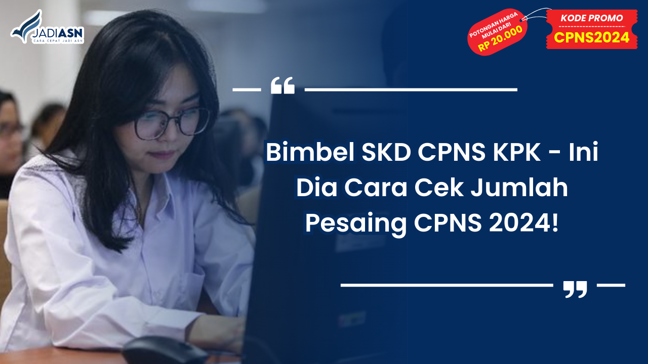 Bimbel SKD CPNS KPK - Ini Dia Cara Cek Jumlah Pesaing CPNS 2024!