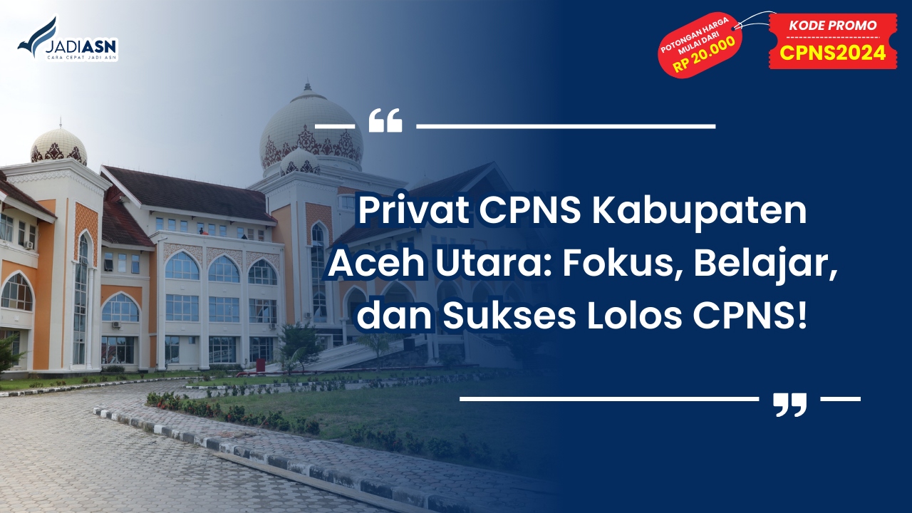 Privat CPNS Kabupaten Aceh Utara: Fokus, Belajar, dan Sukses Lolos CPNS!