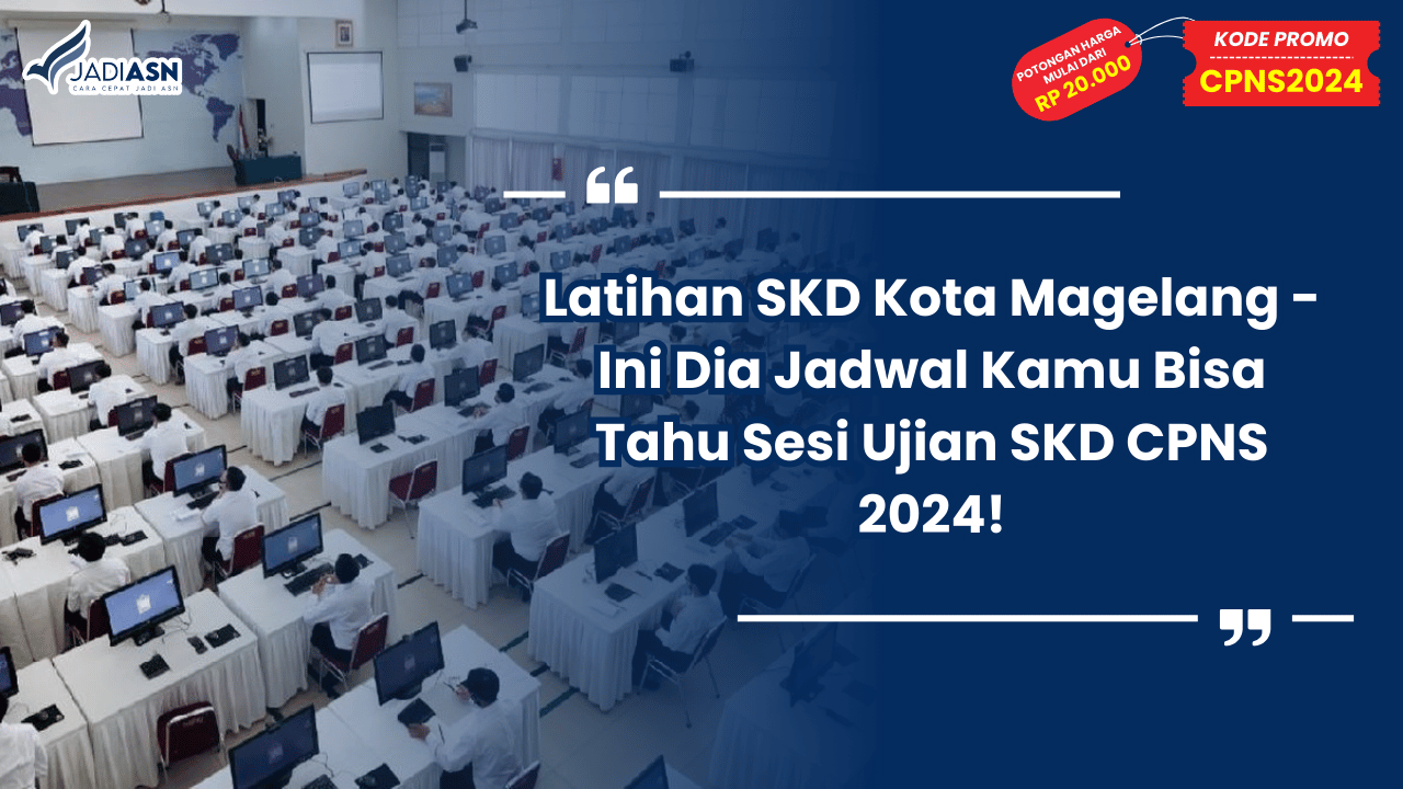 Latihan SKD Kota Magelang - Ini Dia Jadwal Kamu Bisa Tahu Sesi Ujian SKD CPNS 2024!
