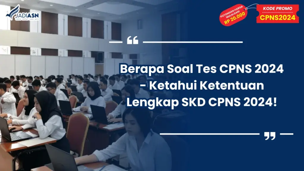 Berapa Soal Tes CPNS 2024 - Ketahui Ketentuan Lengkap SKD CPNS 2024!