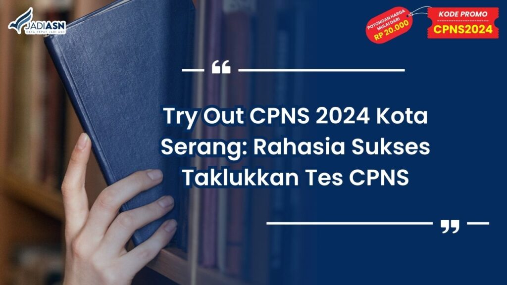 Try Out CPNS 2024 Kota Serang: Rahasia Sukses Taklukkan Tes CPNS