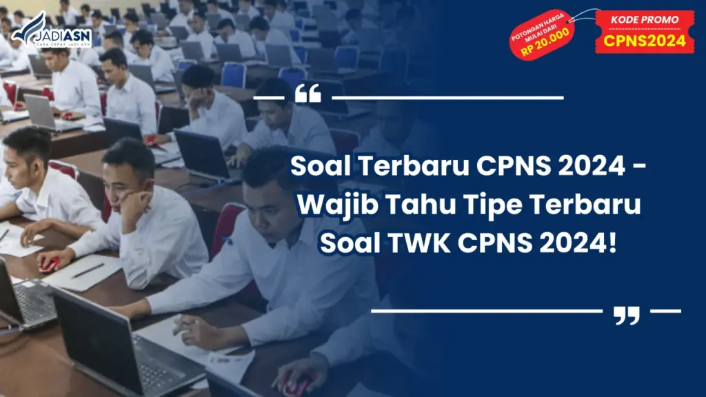 Soal Terbaru CPNS 2024 - Wajib Tahu Tipe Terbaru Soal TWK CPNS 2024!