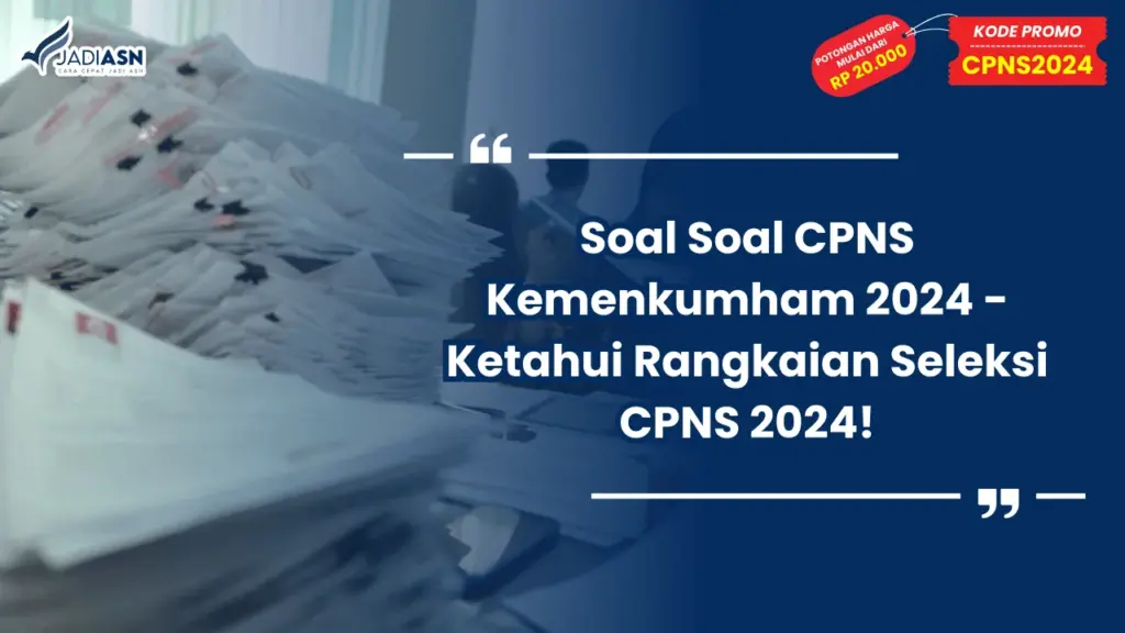 Soal Soal CPNS Kemenkumham 2024 - Ketahui Rangkaian Seleksi CPNS 2024!