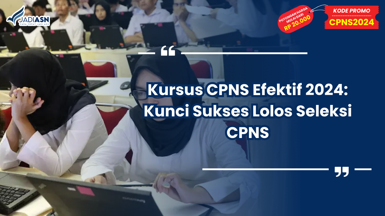 Kursus CPNS Efektif 2024: Kunci Sukses Lolos Seleksi CPNS