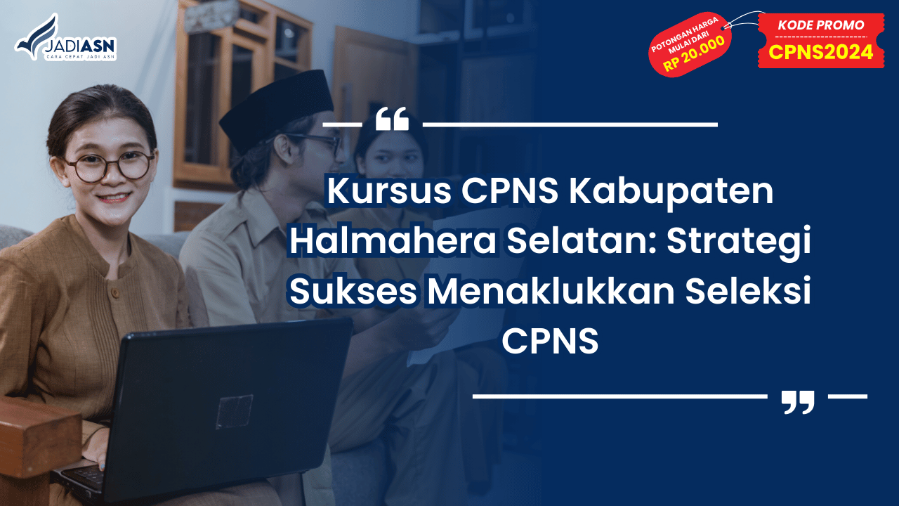 Kursus CPNS Kabupaten Halmahera Selatan: Strategi Sukses Menaklukkan Seleksi CPNS
