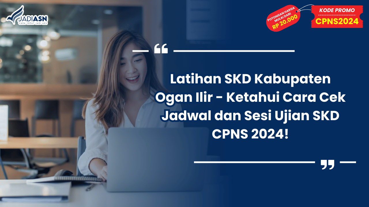Latihan SKD Kabupaten Ogan Ilir - Ketahui Cara Cek Jadwal dan Sesi Ujian SKD CPNS 2024!