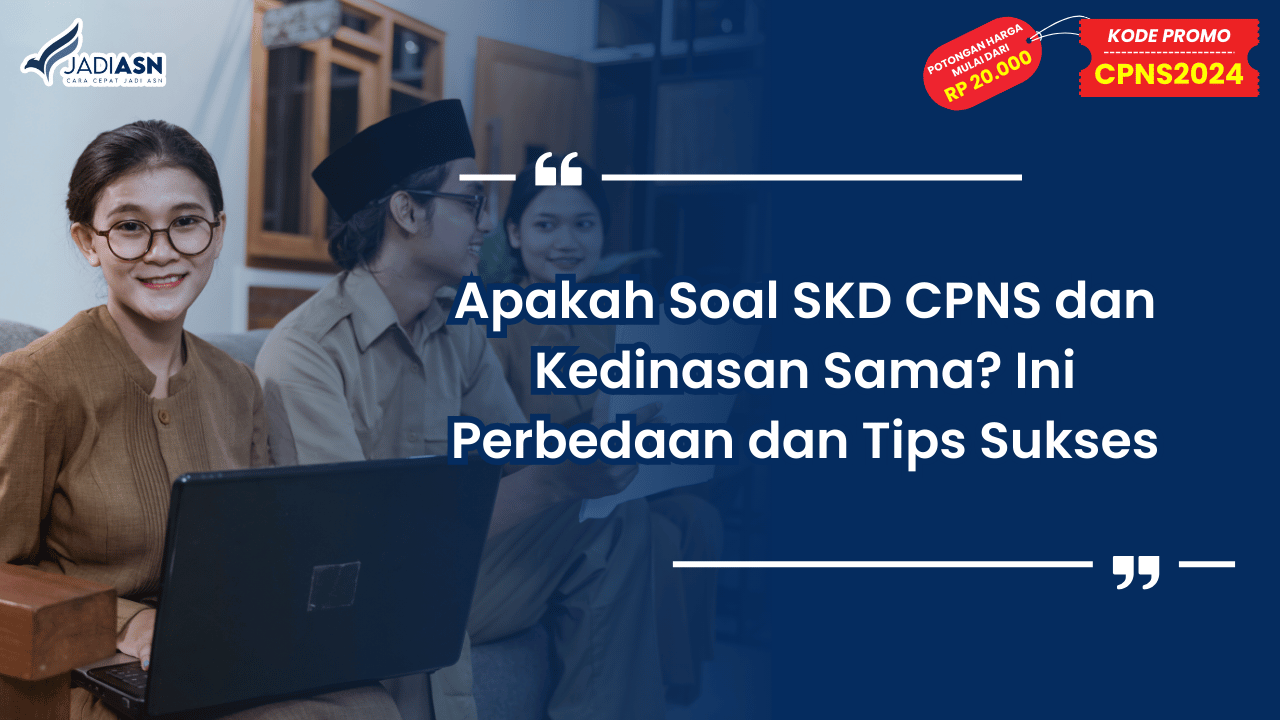 Apakah Soal SKD CPNS dan Kedinasan Sama? Ini Perbedaan dan Tips Sukses