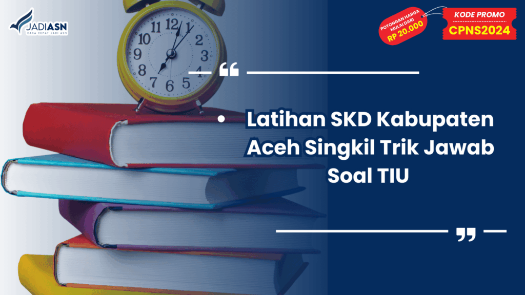 Latihan SKD Kabupaten Aceh Singkil Trik Jawab Soal TIU