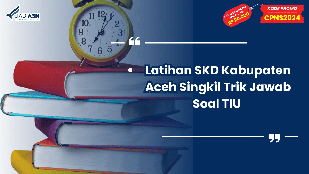 Latihan SKD Kabupaten Aceh Singkil Trik Jawab Soal TIU