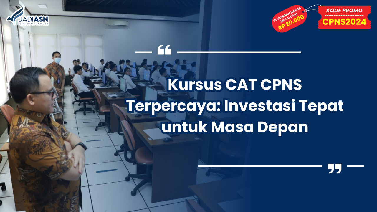 Kursus CAT CPNS Terpercaya: Investasi Tepat untuk Masa Depan
