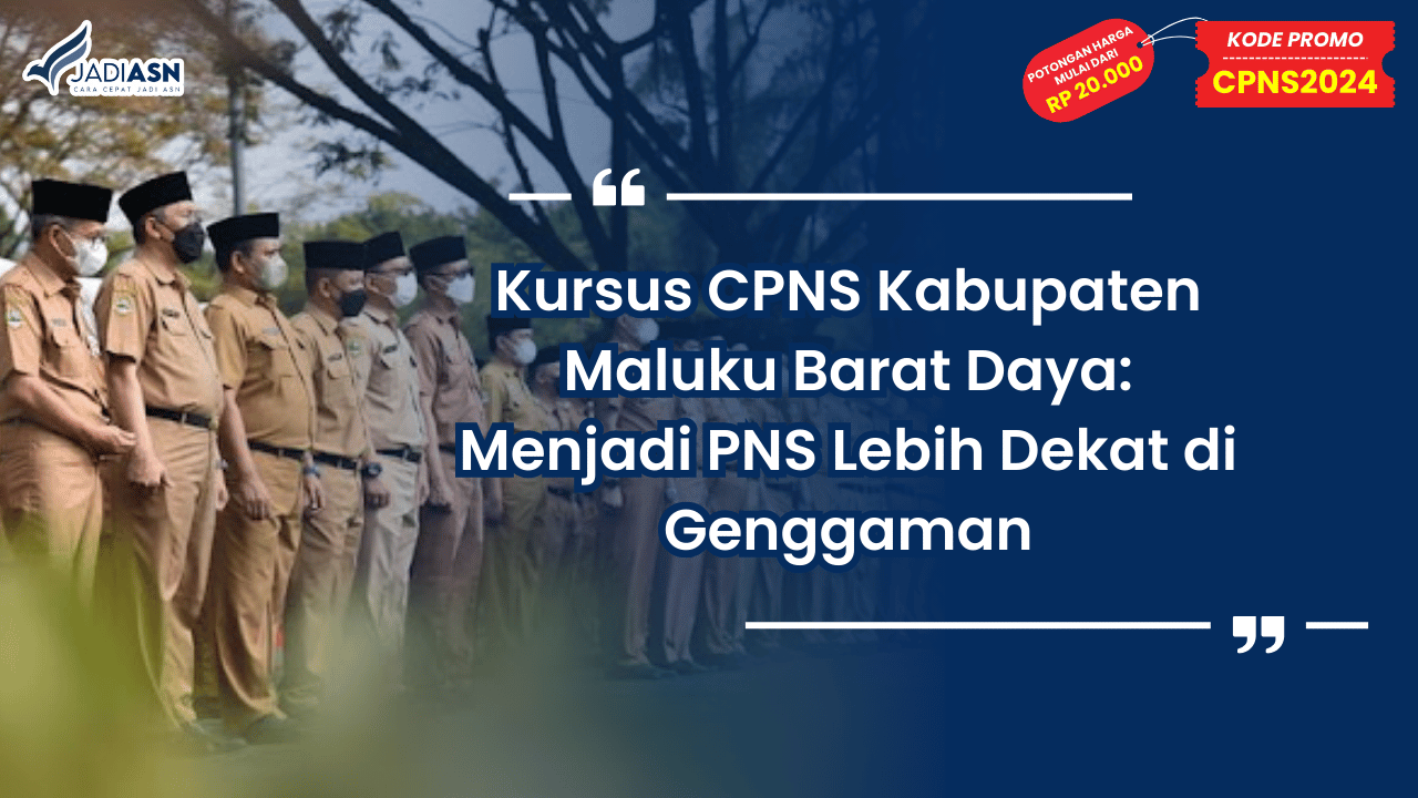 Kursus CPNS Kabupaten Maluku Barat Daya: Menjadi PNS Lebih Dekat di Genggaman
