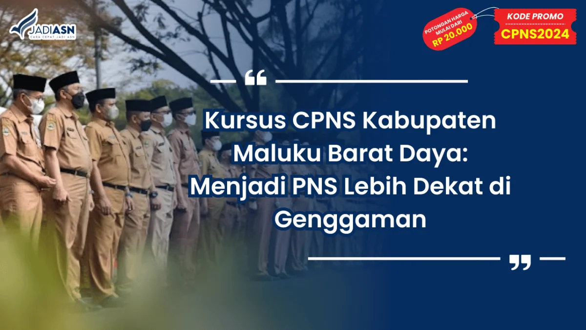 Kursus CPNS Kabupaten Maluku Barat Daya: Menjadi PNS Lebih Dekat di Genggaman