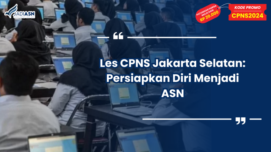 Les CPNS Jakarta Selatan: Persiapkan Diri Menjadi ASN