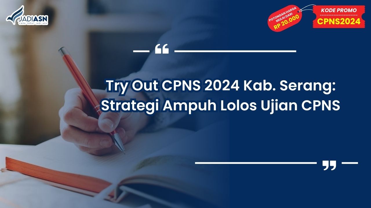 Try Out CPNS 2024 Serang: Strategi Ampuh Lolos Ujian CPNS
