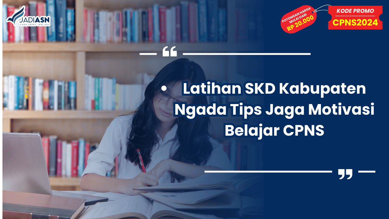 Latihan SKD Kabupaten Ngada Tips Jaga Motivasi Belajar CPNS