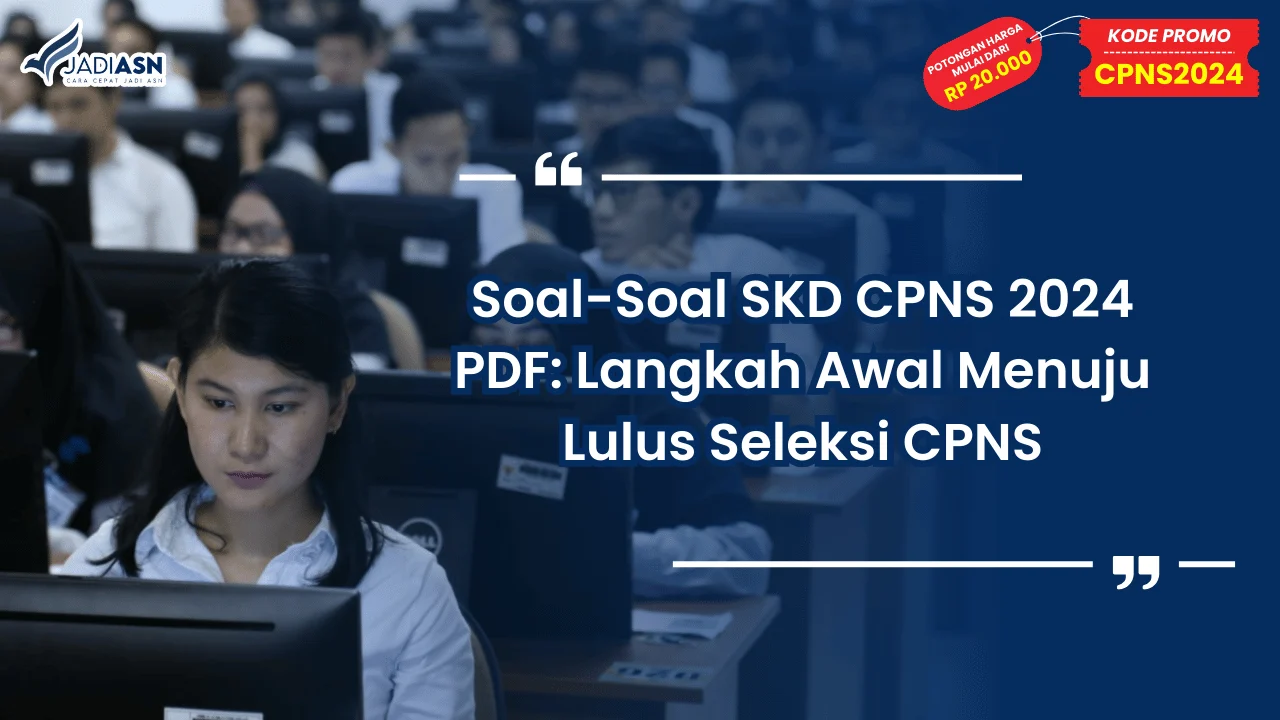 Soal-Soal SKD CPNS 2024 PDF: Langkah Awal Menuju Lulus Seleksi CPNS