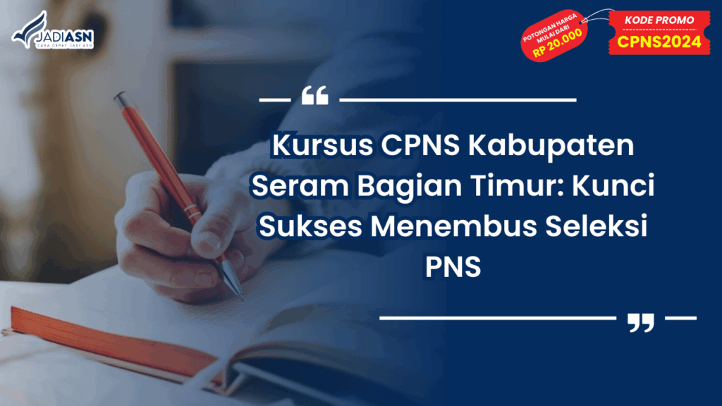 Kursus CPNS Kabupaten Seram Bagian Timur: Kunci Sukses Menembus Seleksi PNS