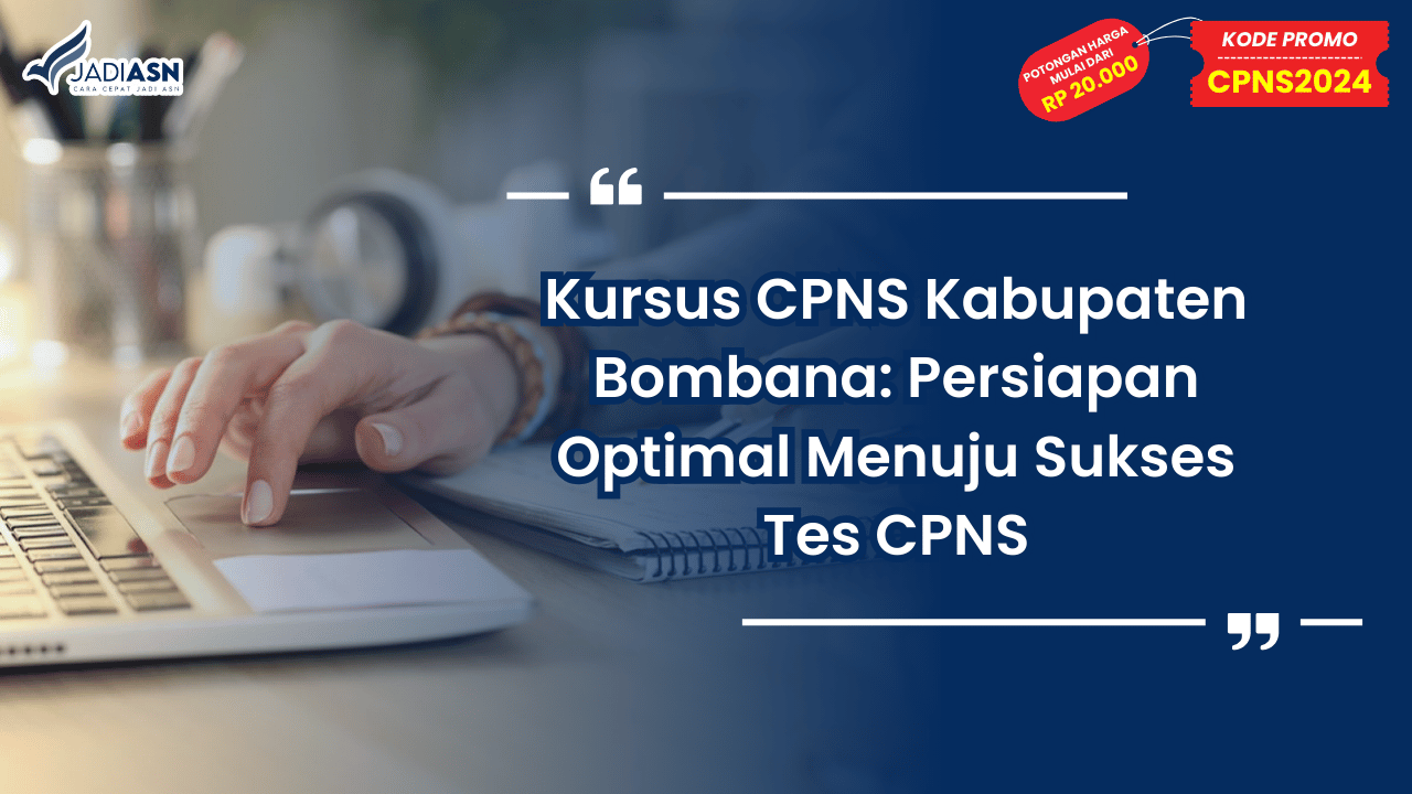 Kursus CPNS Kabupaten Bombana: Persiapan Optimal Menuju Sukses Tes CPNS