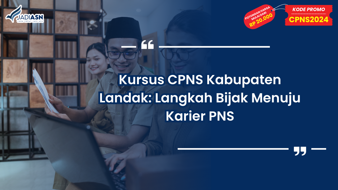 Kursus CPNS Kabupaten Landak: Langkah Bijak Menuju Karier PNS