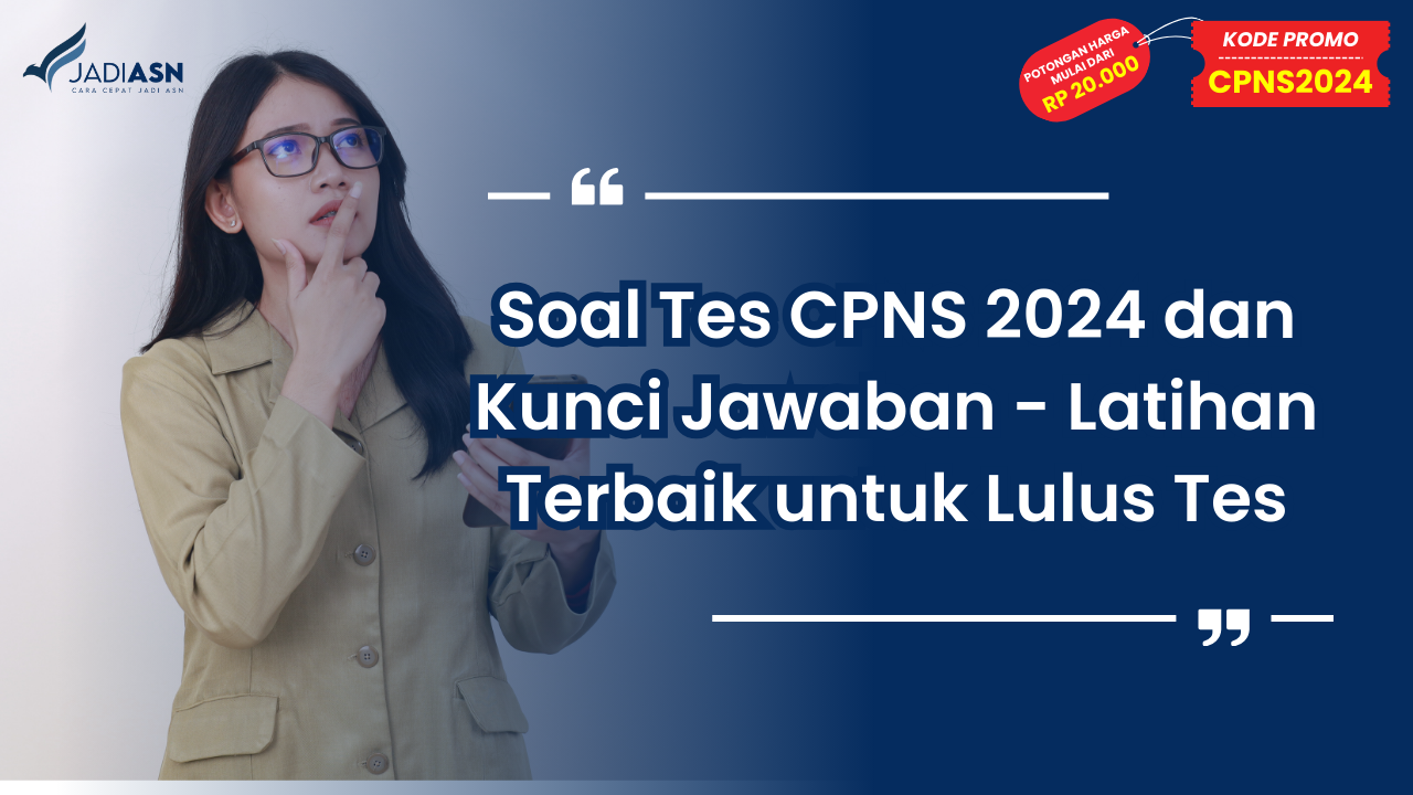 Soal Tes CPNS 2024 dan Kunci Jawaban - Latihan Terbaik untuk Lulus Tes