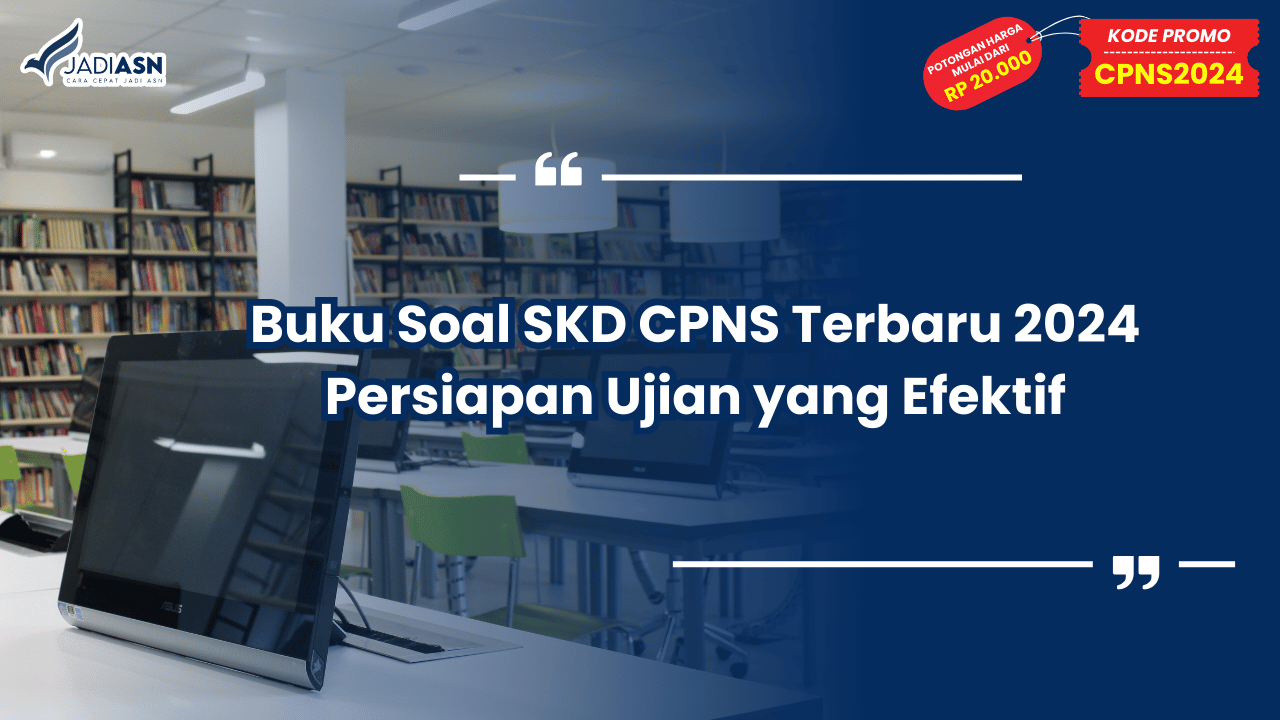 Buku Soal SKD CPNS Terbaru 2024 Persiapan Ujian yang Efektif