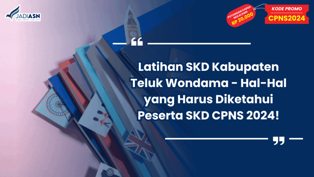 Latihan SKD Kabupaten Teluk Wondama - Hal-Hal yang Harus Diketahui Peserta SKD CPNS 2024!