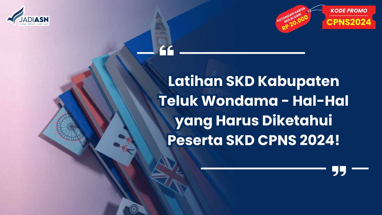 Latihan SKD Kabupaten Teluk Wondama - Hal-Hal yang Harus Diketahui Peserta SKD CPNS 2024!