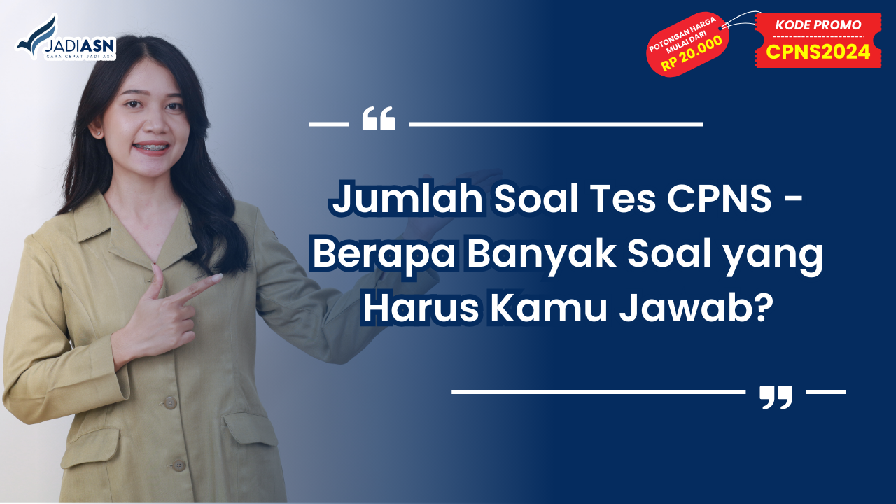 Jumlah Soal Tes CPNS - Berapa Banyak Soal yang Harus Kamu Jawab?