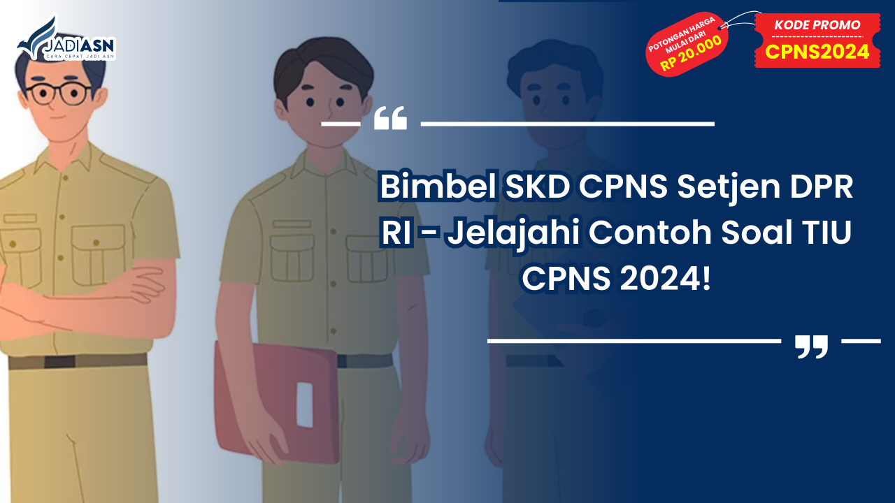 Bimbel SKD CPNS Setjen DPR RI - Jelajahi Contoh Soal TIU CPNS 2024!