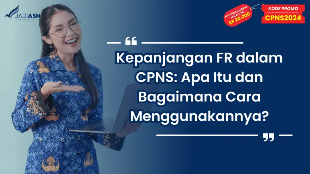 Kepanjangan FR dalam CPNS: Apa Itu dan Bagaimana Cara Menggunakannya?