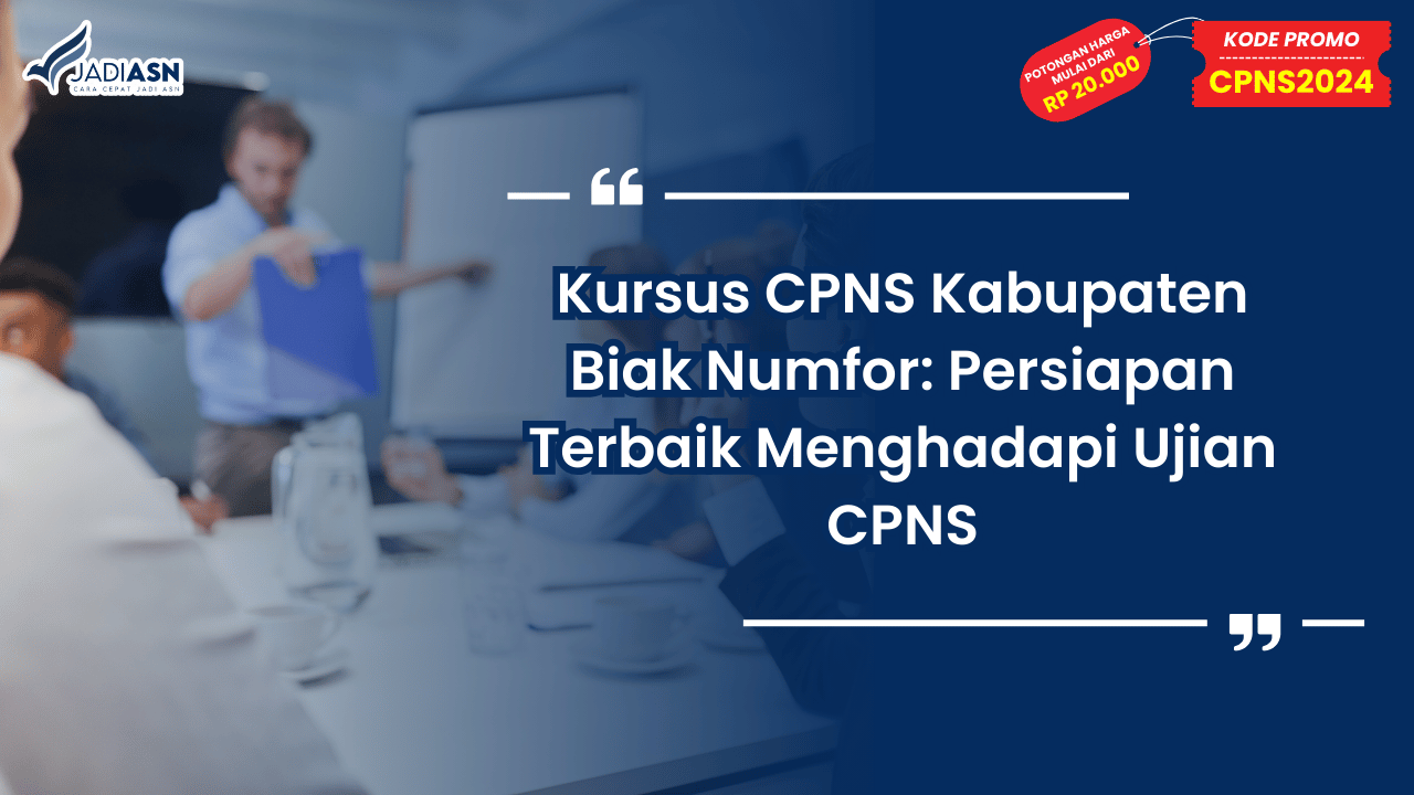 Kursus CPNS Kabupaten Biak Numfor: Persiapan Terbaik Menghadapi Ujian CPNS