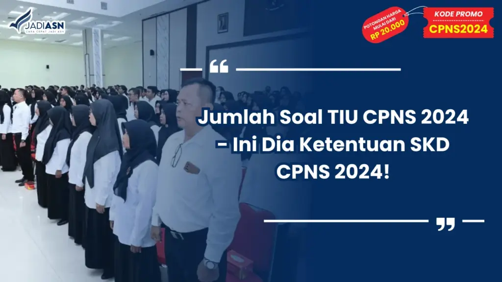 Jumlah Soal TIU CPNS 2024 - Ini Dia Ketentuan SKD CPNS 2024!