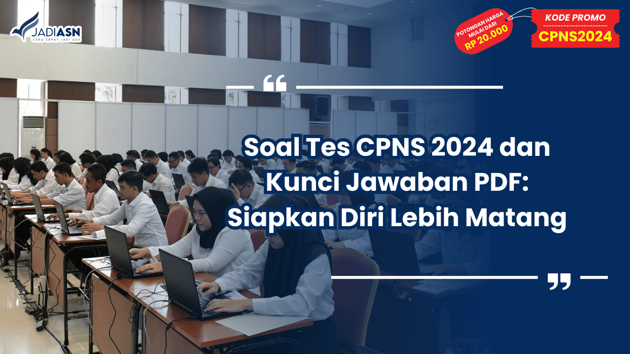 Soal Tes CPNS 2024 dan Kunci Jawaban PDF: Siapkan Diri Lebih Matang