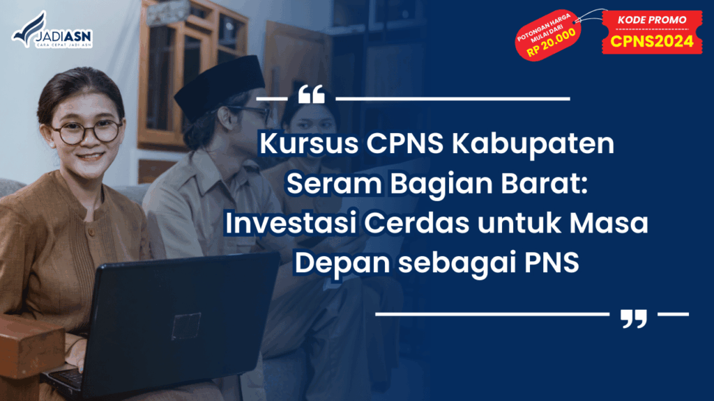 Kursus CPNS Kabupaten Seram Bagian Barat: Investasi Cerdas untuk Masa Depan sebagai PNS