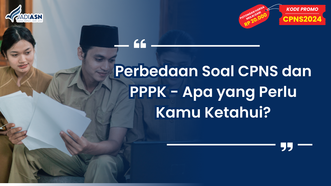 Perbedaan Soal CPNS dan PPPK - Apa yang Perlu Kamu Ketahui?