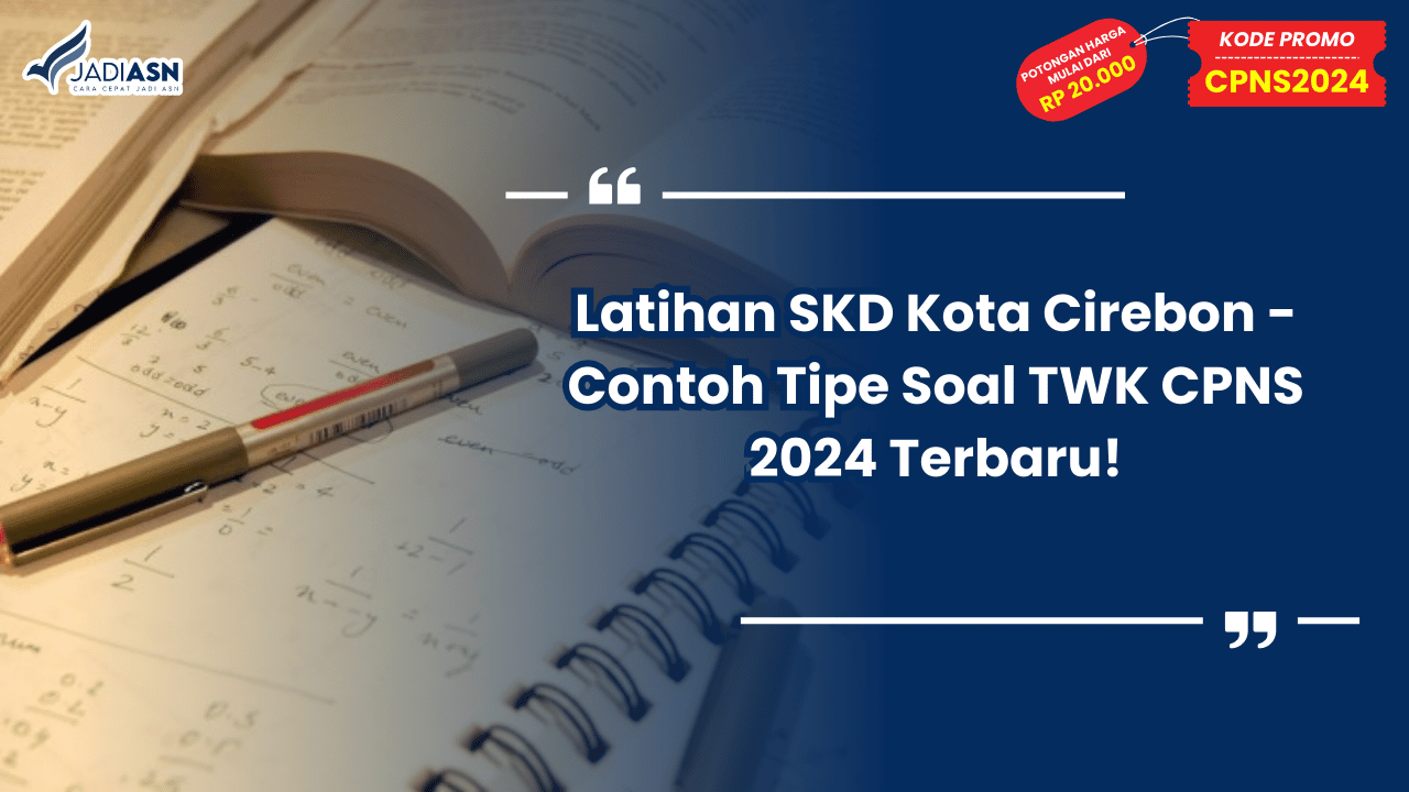 Latihan SKD Kota Cirebon - Contoh Tipe Soal TWK CPNS 2024 Terbaru!