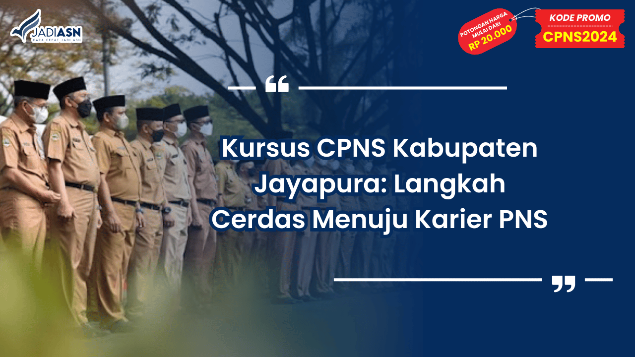Kursus CPNS Kabupaten Jayapura: Langkah Cerdas Menuju Karier PNS