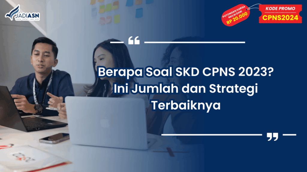 Berapa Soal SKD CPNS 2023? Ini Jumlah dan Strategi Terbaiknya