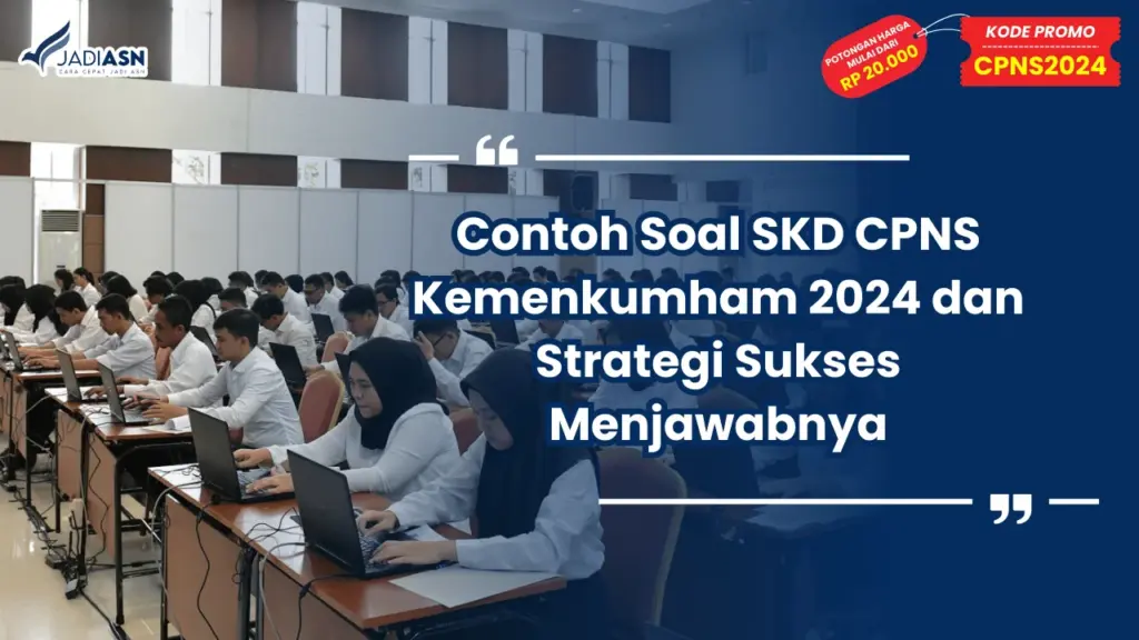Contoh Soal SKD CPNS Kemenkumham 2024 dan Strategi Sukses Menjawabnya