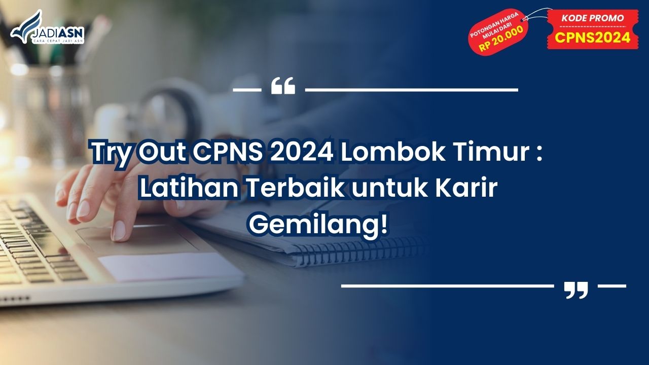 Try Out CPNS 2024 Lombok Timur: Latihan Terbaik untuk Karir Gemilang!