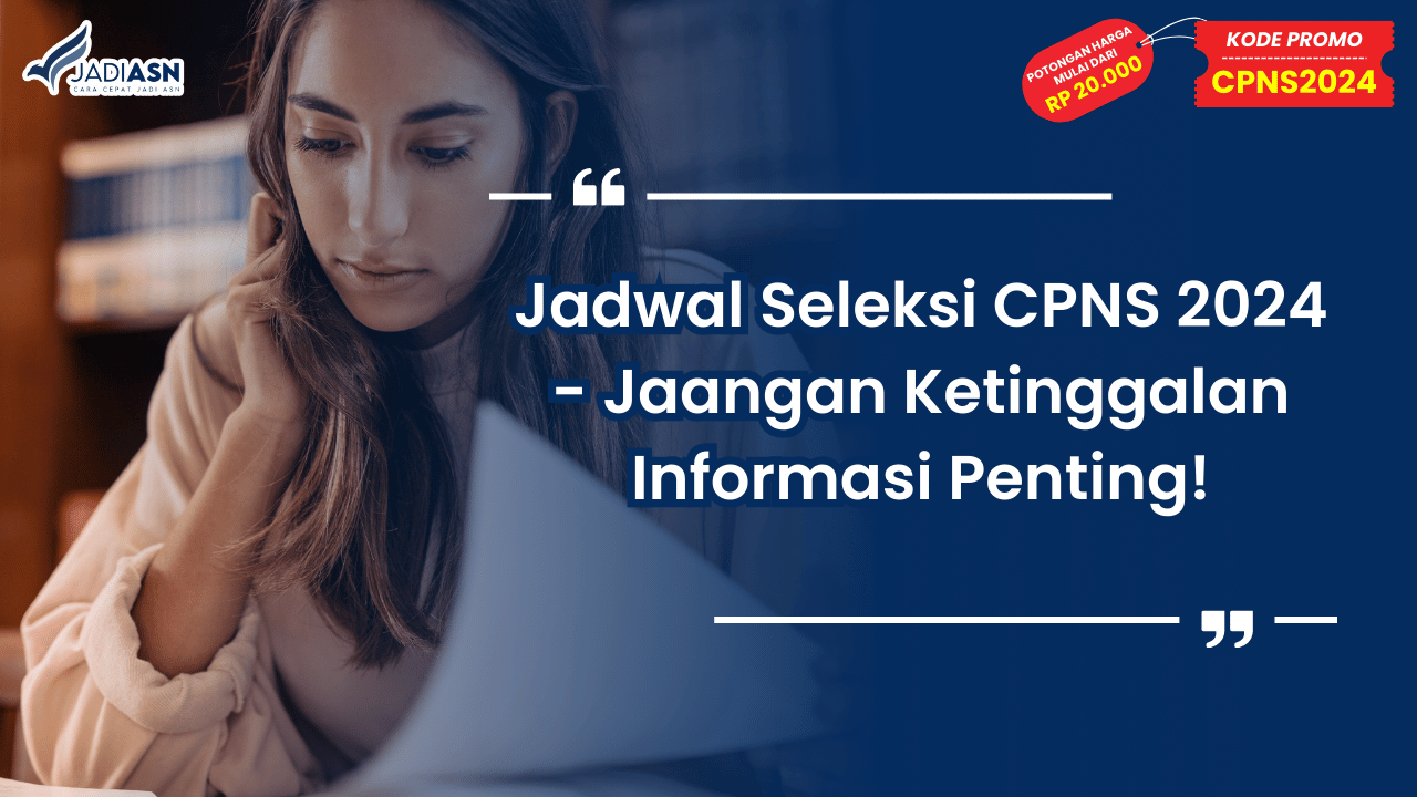 Jadwal Seleksi CPNS 2024 - Jangan Ketinggalan Informasi Penting!