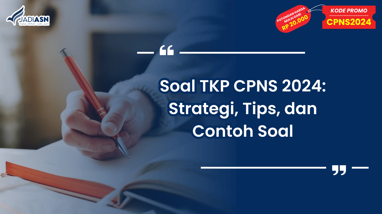 Soal TKP CPNS 2024: Strategi, Tips, dan Contoh Soal