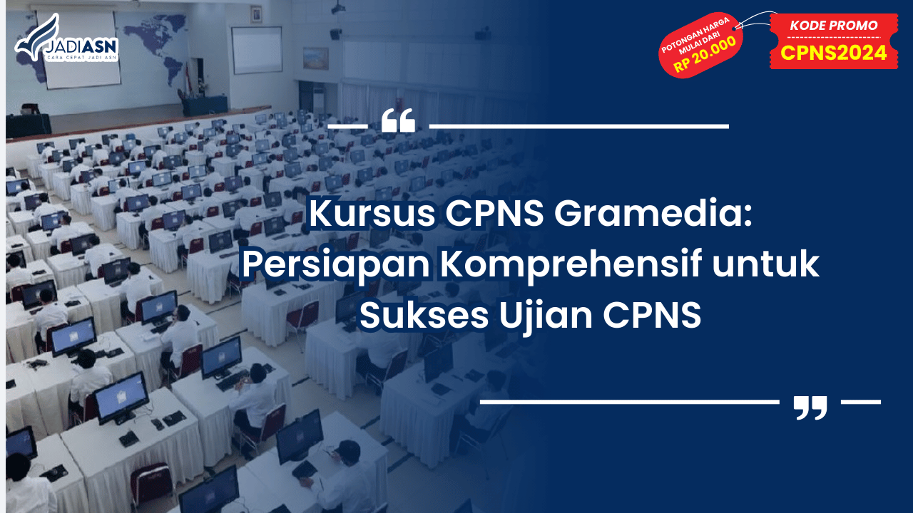 Kursus CPNS Gramedia: Persiapan Komprehensif untuk Sukses Ujian CPNS
