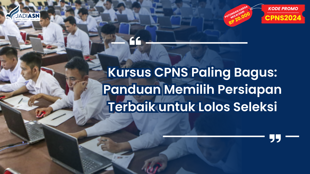 Kursus CPNS Paling Bagus: Panduan Memilih Persiapan Terbaik untuk Lolos Seleksi