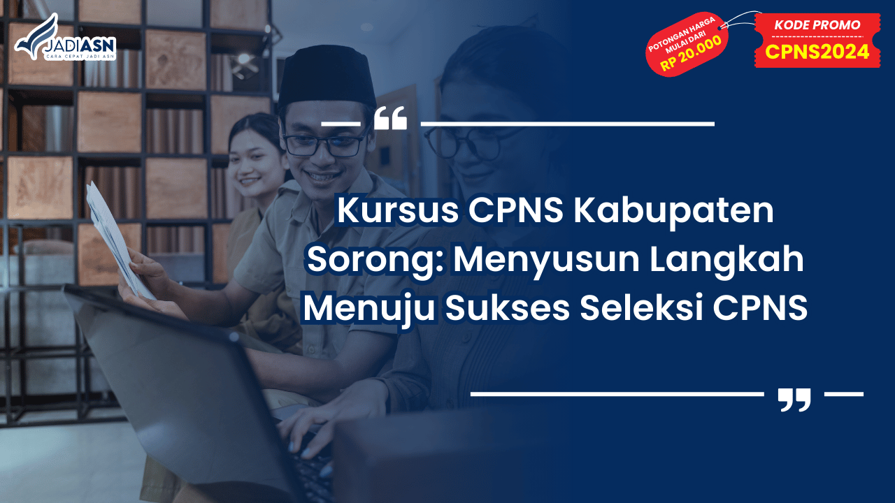 Kursus CPNS Kabupaten Sorong: Menyusun Langkah Menuju Sukses Seleksi CPNS