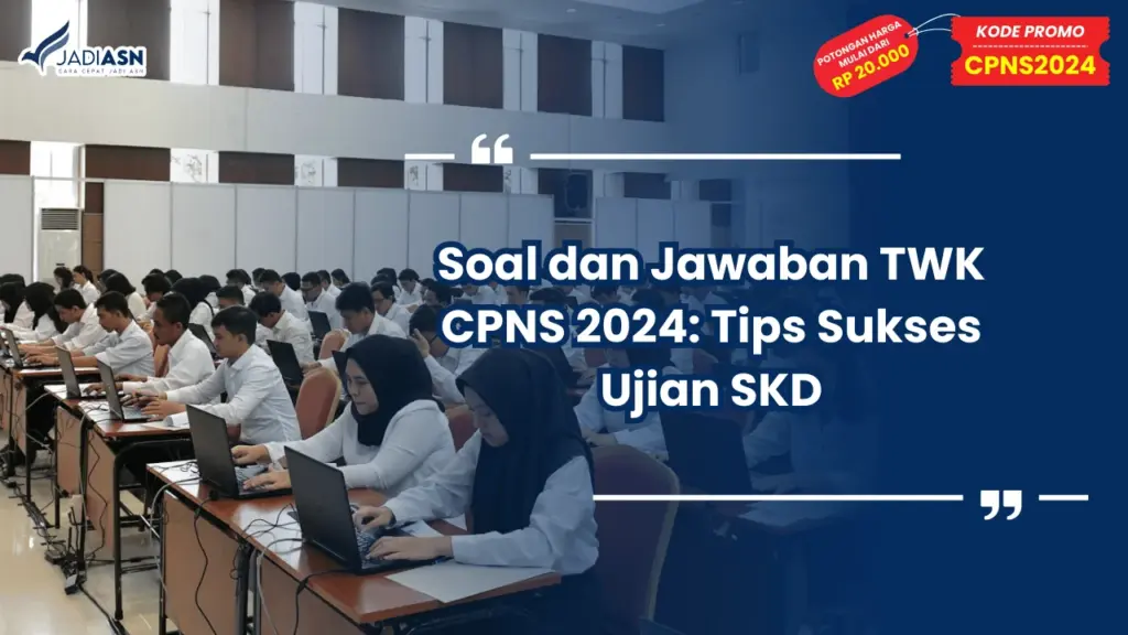 Soal dan Jawaban TWK CPNS 2024: Tips Sukses Ujian SKD